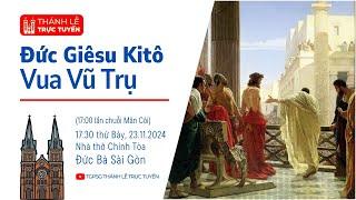 ĐỨC GIÊSU KITÔ VUA VŨ TRỤ | 17:30 THỨ BẢY 23-11-2024 | NHÀ THỜ ĐỨC BÀ