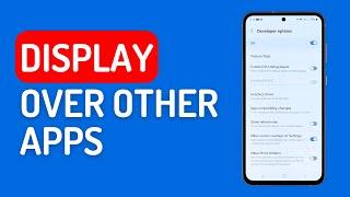 How to Enable Display Over Other Apps on Android