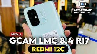 TERBARU  TUTORIAL INSTALL GCAM LMC 8.4 R17 REDMI 12C CONFIG FULL COLOR SIANG MALAM TERBAIK !