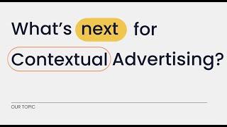 Contextual Curiosity - Ep. #4: What’s Next for Contextual Advertising?