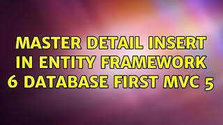 Master detail INSERT in Entity Framework 6 Database First MVC 5 (3 Solutions!!)