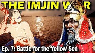 IMJIN WAR Ep. 7 - Battle for the Yellow Sea