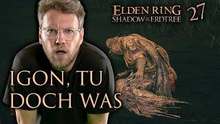 Igon, jetzt tu doch endlich mal was! | Elden Ring: Shadow of the Erdtree #27