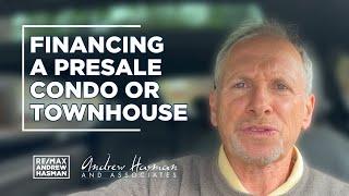 Financing a Presale Condo or Townhouse