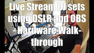 How To Live Stream DJ sets using DSLR and OBS - Hardware Walkthrough