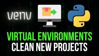 Clean New Projects with venv - Virtual Environments
