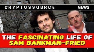 The Fascinating Life of Sam Bankman-Fried