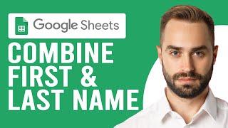 How to Combine First and Last Name in Google Sheets (Merge First and Last Name in Google Sheets)