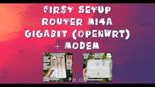 FIRST SETUP ROUTER MI4A GIGABIT (OPENWRT) + MODEM