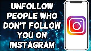 How To Unfollow People Who Don't Follow You On Instagram
