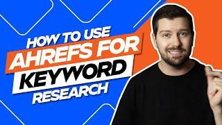 How To Use Ahrefs For Keyword Research