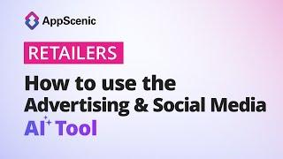 How to use the Advertising & Social Media AI Tool - AppScenic Retailers