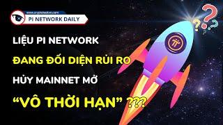 Liệu Pi Network Đang Đối Diện Rủi Ro Hủy Mainnet Mở “Vô Thời Hạn”?