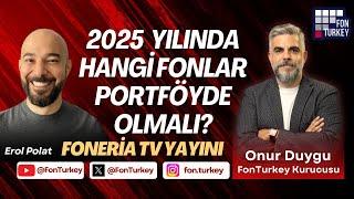 2025 Neler Getirecek? Portföyde Hangi Fonlar Olmalı? @foneria