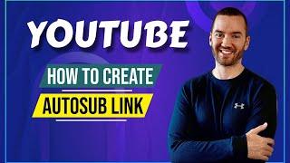 How To Create A YouTube Auto Subscribe Link For Your Channel