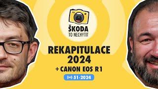 Škoda to nechytit 51-2024: Rekapitulace 2024 + Canon EOS R1 naživo