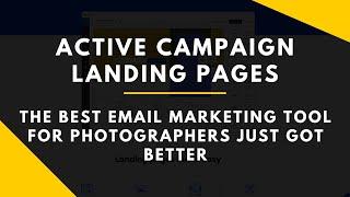 Active Campaign Landing Pages! The Best Photography Email Marketing Tool Just Got Better!