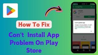 How To Fix Con't  Install App Problem On Play Store