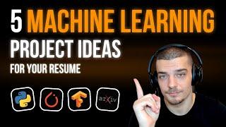 5 Awesome Machine Learning Project Ideas For Your Resume