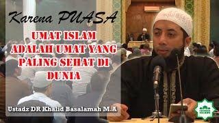 Karena Puasa, Umat Islam adalah Umat Yang Paling Sehat di Dunia - Ustadz DR Khalid Basalamah M.A