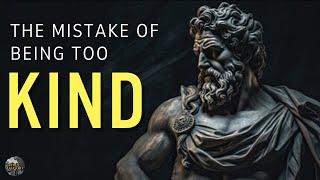 Stoic Wisdom on the Consequences of Being Too Kind | 8 Dangers of Being Too Kind