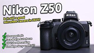 Is the Nikon Z50 still a great mirrorless camera in 2024+?