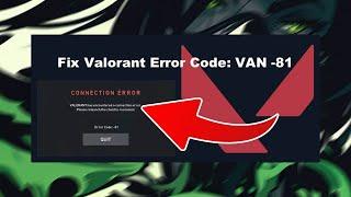 How to fix the VAN -81 error code in VALORANT (Complete Troubleshoot)