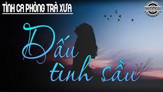 Dấu Tình Sầu - Quá Hay Cho Một Khúc Tình Ca Nhẹ Nhàng Sâu Lắng || Tình Ca Phòng Trà Xưa Bất Hủ