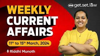 CLAT Weekly Current Affairs | 11 to 15th March 2024 | CLAT Current Affairs | Riddhi Munoth