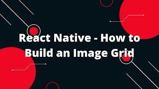 React Native - How to Build an Image Grid | React Native Tutorial