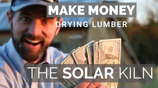 The Solar Kiln | why Every Woodworker Should Have One! | Making $$$ and Saving the Planet