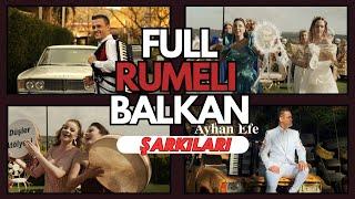 Rumeli Ayhan - Karışık Full Rumeli Balkan Şarkıları (KESİNTİSİZ 2)