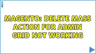 Magento: Delete mass action for admin grid not working (2 Solutions!!)