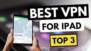 BEST VPN IPAD  Top 3 Best VPN for iPad in 2024  Reviewed & Compared