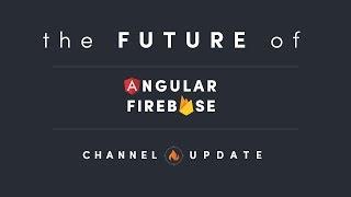 The Future of Angular Firebase - Channel Update