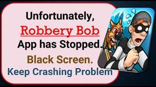 How To Fix Unfortunately, Robbery Bob App has stopped | Keeps Crashing Problem in Android | Not Open