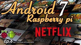 New Android 7.1.2 on Raspberry pi 3 - (EP6) Install Netflix
