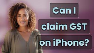 Can I claim GST on iPhone?