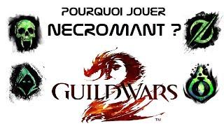 POURQUOI JOUER NECROMANT ? - Tutos Guild Wars 2