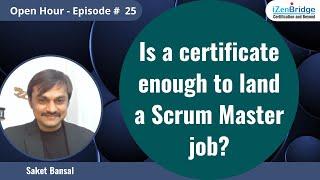 Is a certificate enough to land a Scrum Master Job?