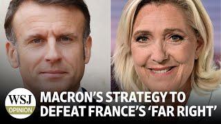 Macron’s Strategy to Defeat France's 'Far Right' National Rally