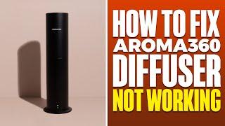 How To Fix AROMA360 Diffuser Not Working (2025)