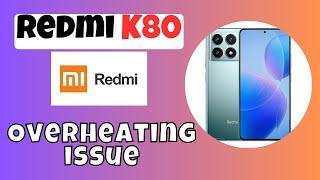 How to Fix Redmi K80 Overheating issue