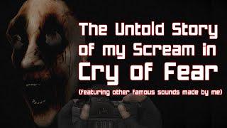 The Untold Story of my Scream in Cry of Fear (featuring other famous sounds made by me)