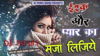 90s Hits Ishq Aur Pyar Ka Maja Lijiye | dj remix song | Dj Prince Mahwa