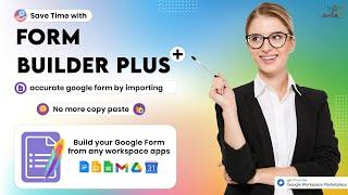 Form Builder Plus - build your Google Form from any content
