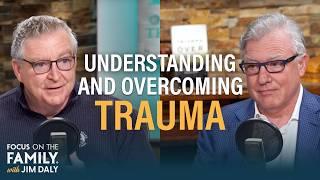 Understanding and Overcoming Trauma - Dr. Gregory Jantz