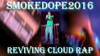 smokedope2016 - the cloud rap revival