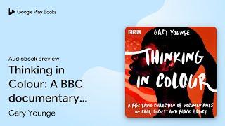 Thinking in Colour: A BBC documentary… by Gary Younge · Audiobook preview