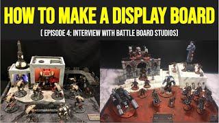 How to Make a Display Board (Interview with Battle Board Studios) -- Episode 4